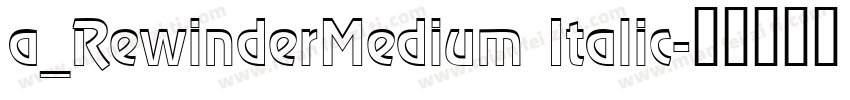 a_RewinderMedium Italic字体转换